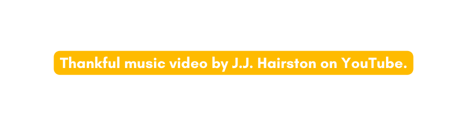 Thankful music video by J J Hairston on YouTube